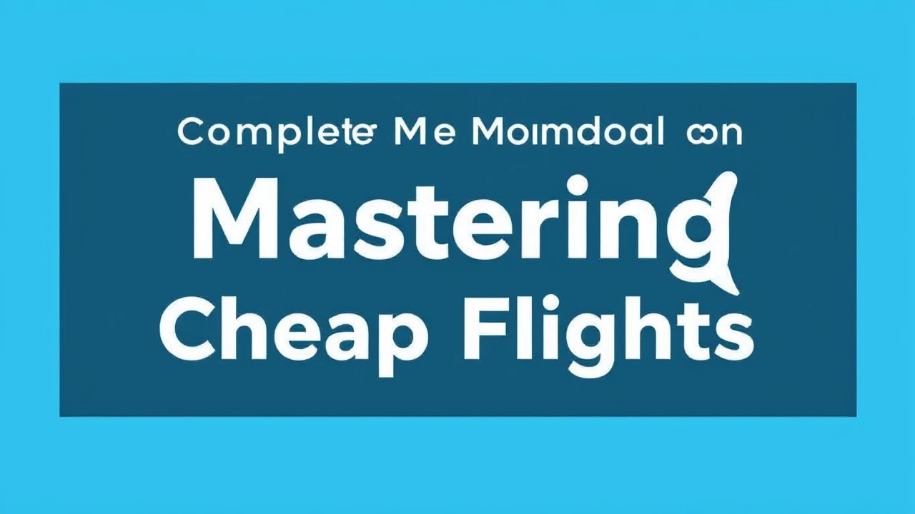 Complete Manual on Scoring Deals: Mastering Cheap Flights