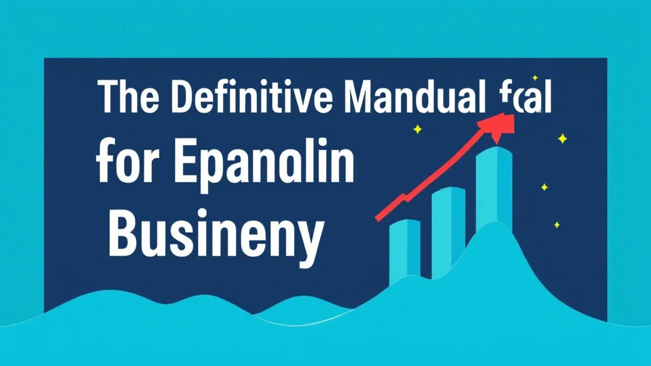 The Definitive Manual for Expanding Your Company Effectively