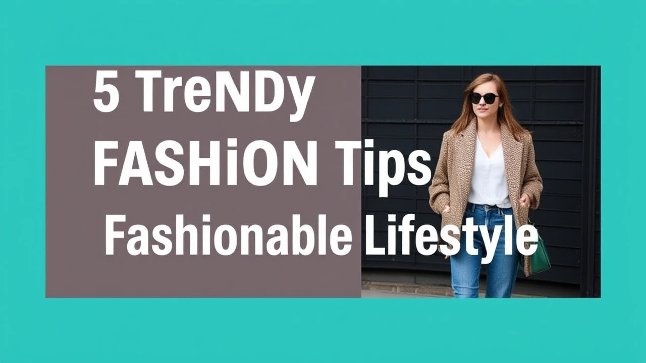 5 Trendy Fashion Tips for a Fashionable Lifestyle