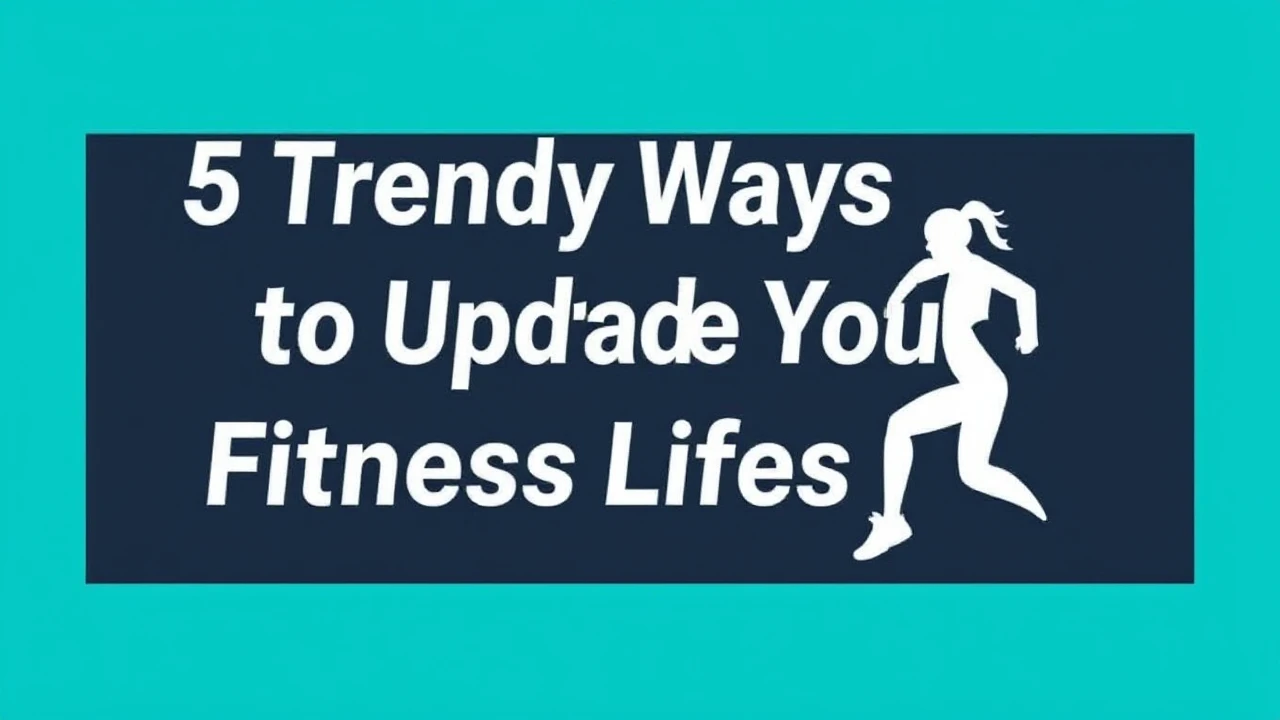 5 Trendy Ways to Upgrade Your Fitness Lifestyle