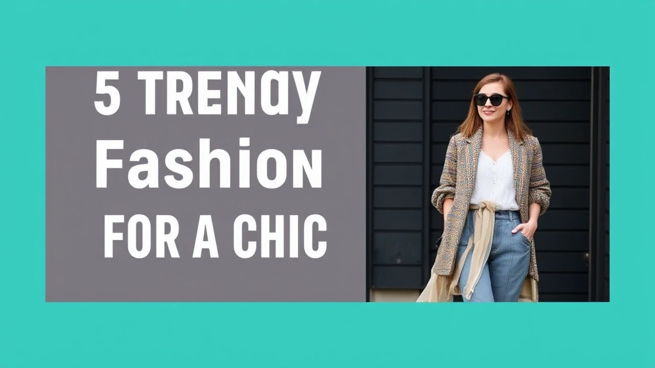 5 Trendy Fashion Tips for a Chic Lifestyle