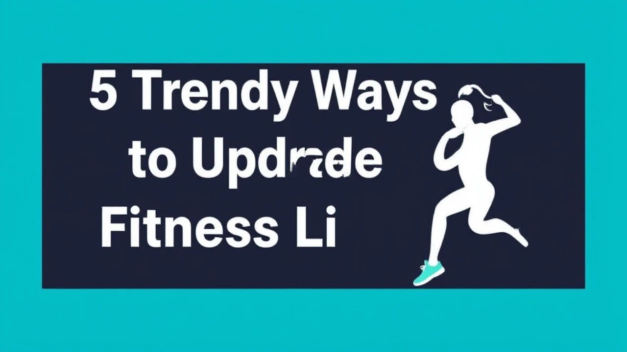 5 Trendy Ways to Upgrade Your Fitness Lifestyle