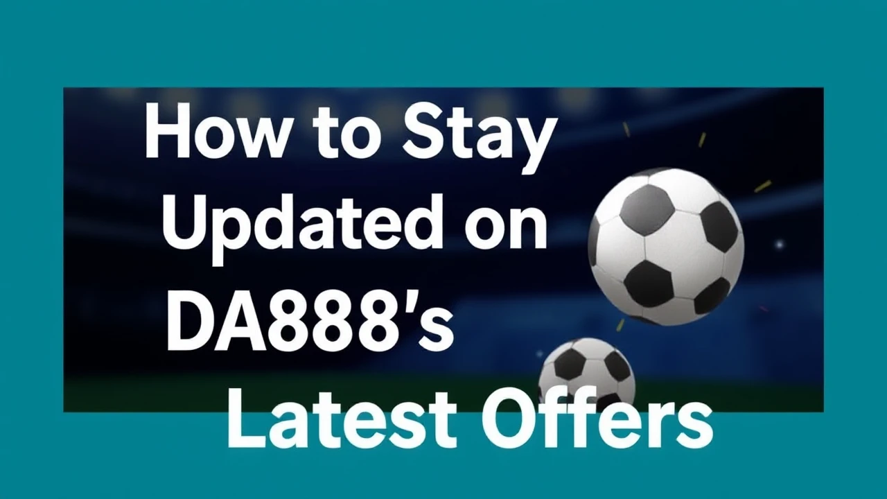 How to Stay Updated on DA88’s Latest Offers