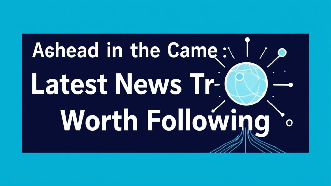 Ahead in the Game: Latest News Trends Worth Following