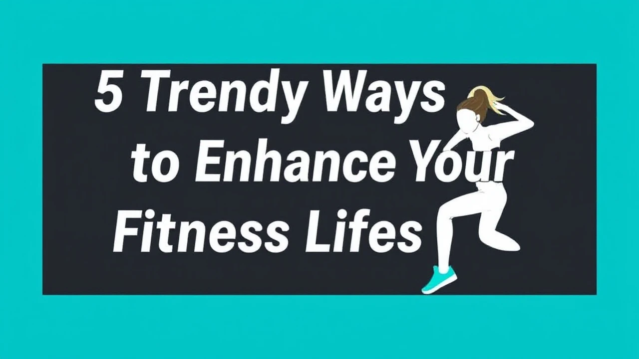 5 Trendy Ways to Enhance Your Fitness Lifestyle
