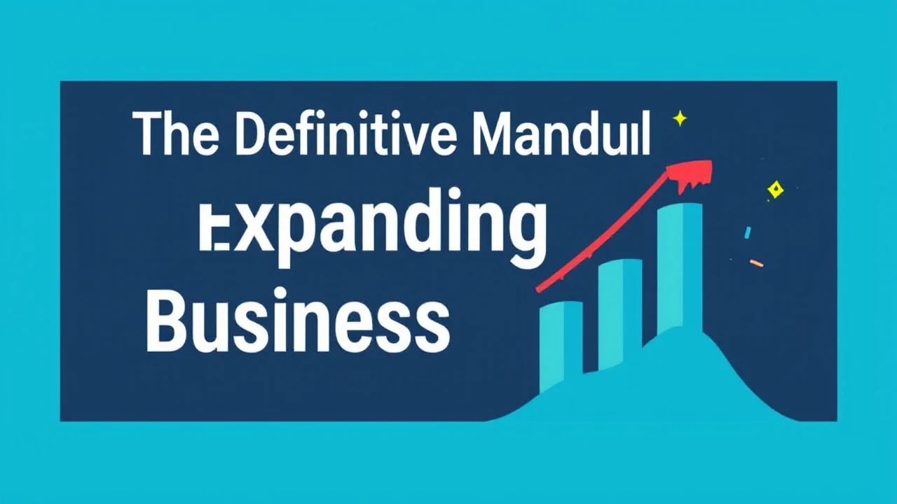 The Definitive Manual for Expanding Your Business Efficiently