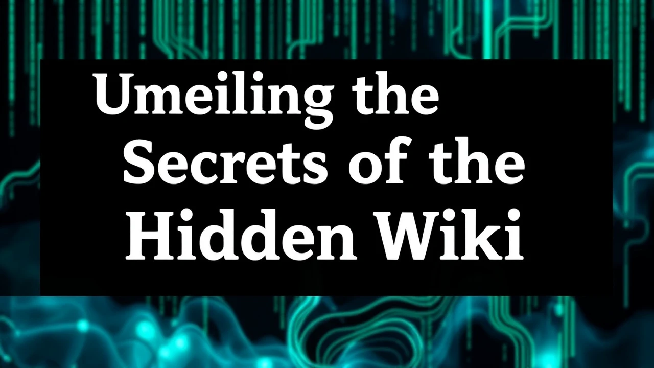 Unveiling the Secrets of the Hidden Wiki: A Detailed Guide