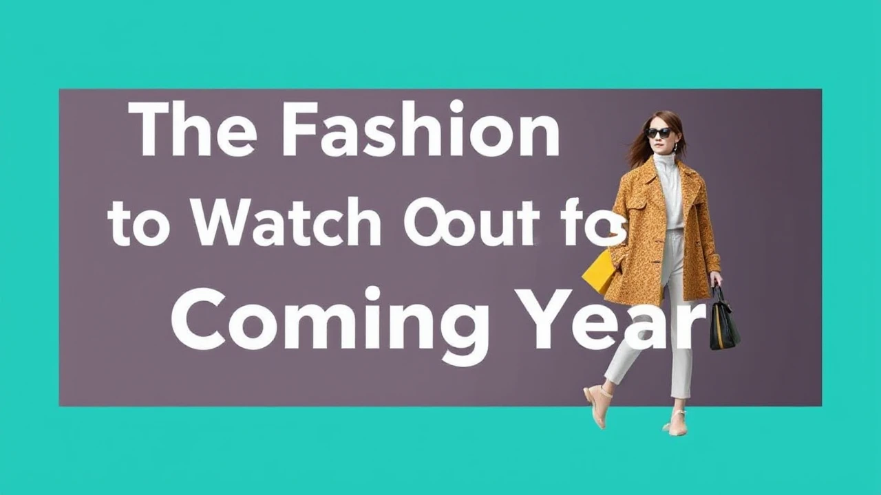 The Fashion Trends to Watch Out for in the Coming Year