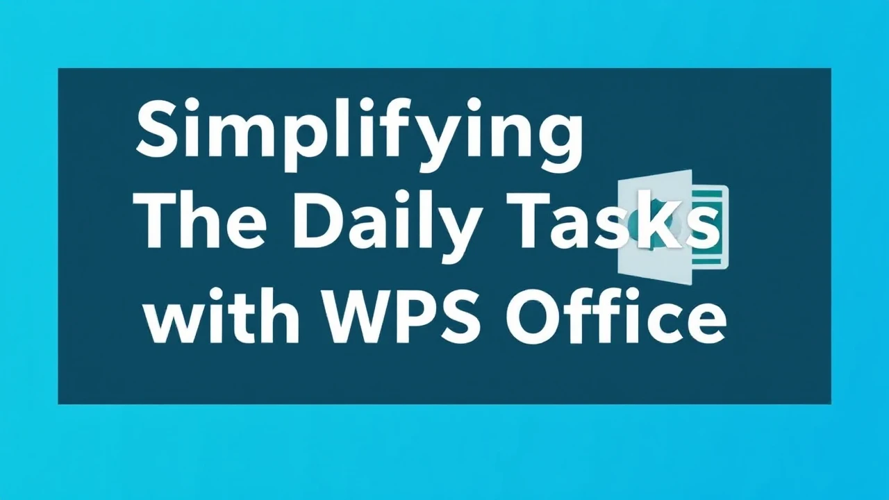 Simplifying The Daily Tasks with WPS Office: Insider Tips