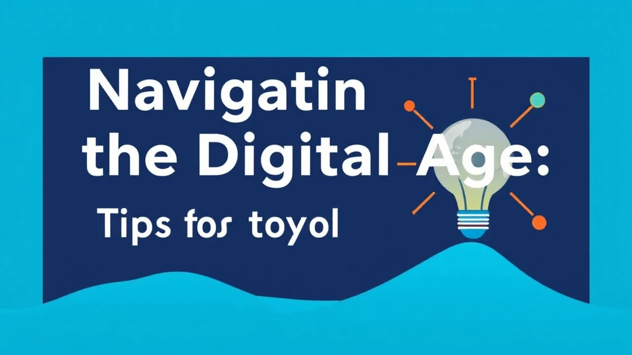 Navigating the Digital Age: Tips for Staying Updated