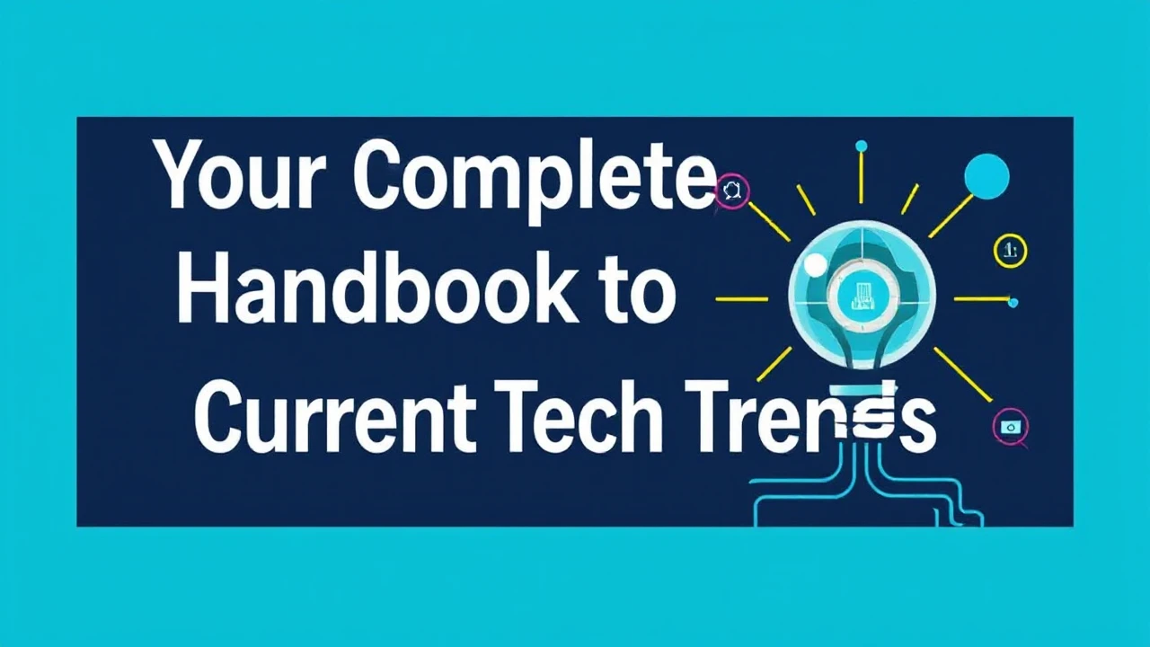 Your Complete Handbook to Current Tech Trends