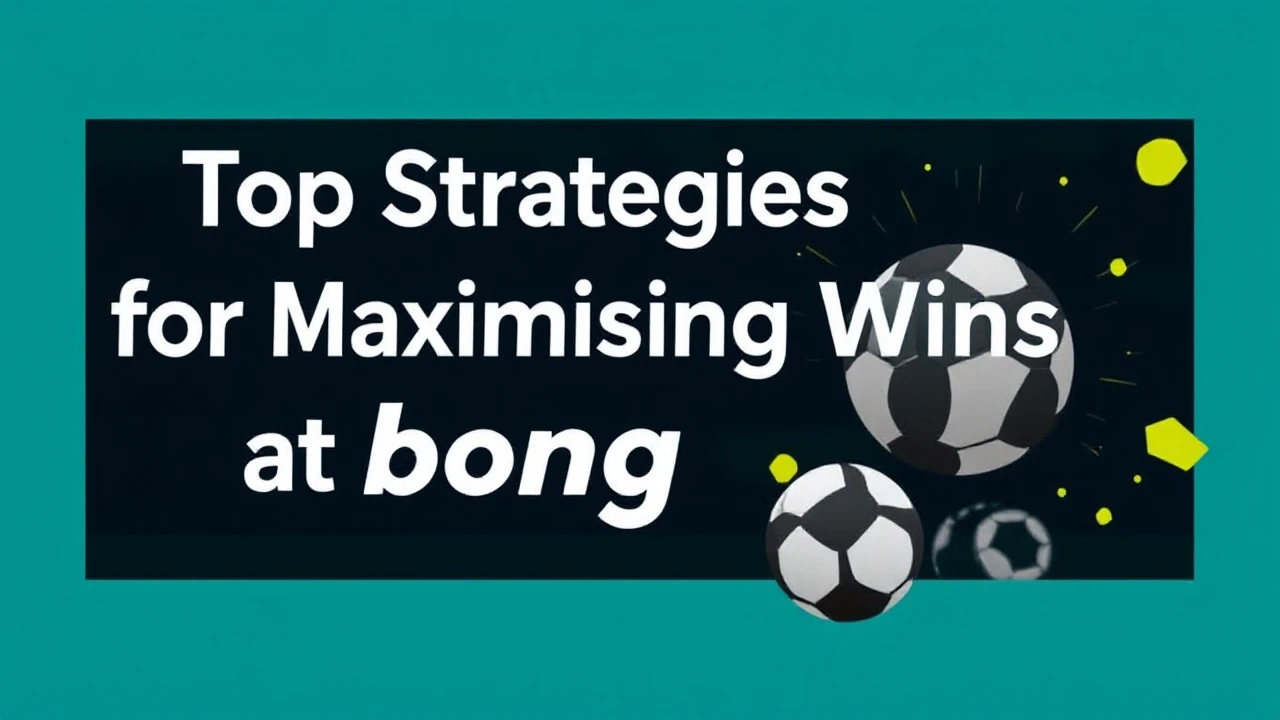Top Strategies for Maximising Wins at bong88