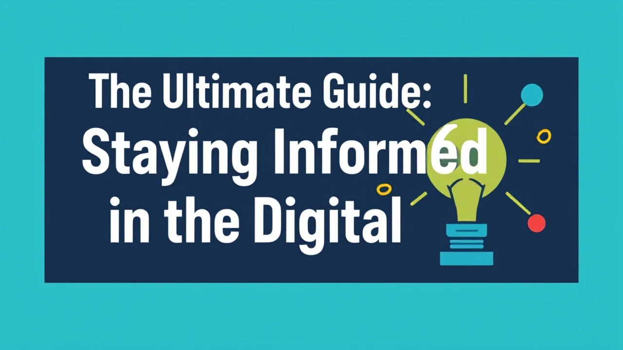 The Ultimate Guide: Staying Informed in the Digital Era