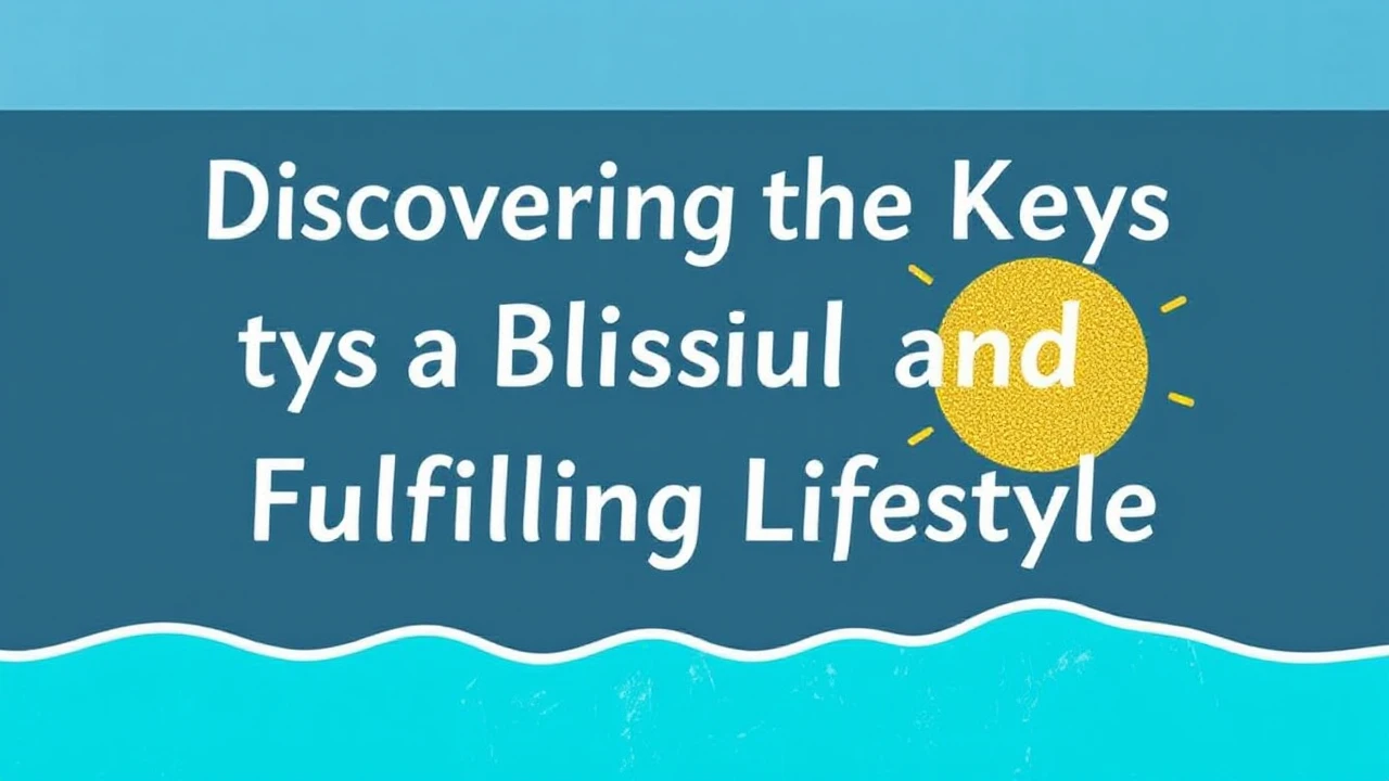 Discovering the Keys to a Blissful and Fulfilling Lifestyle
