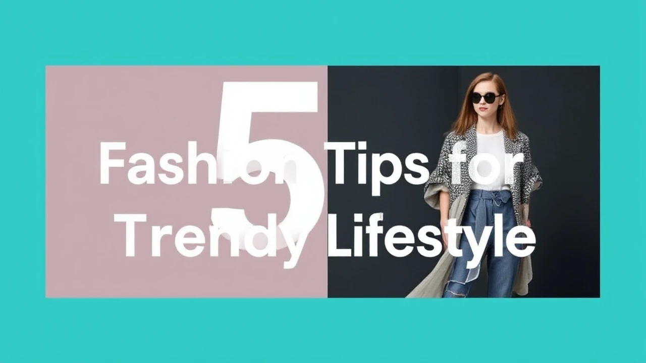 5 Trendy Fashion Tips for a Trendy Lifestyle