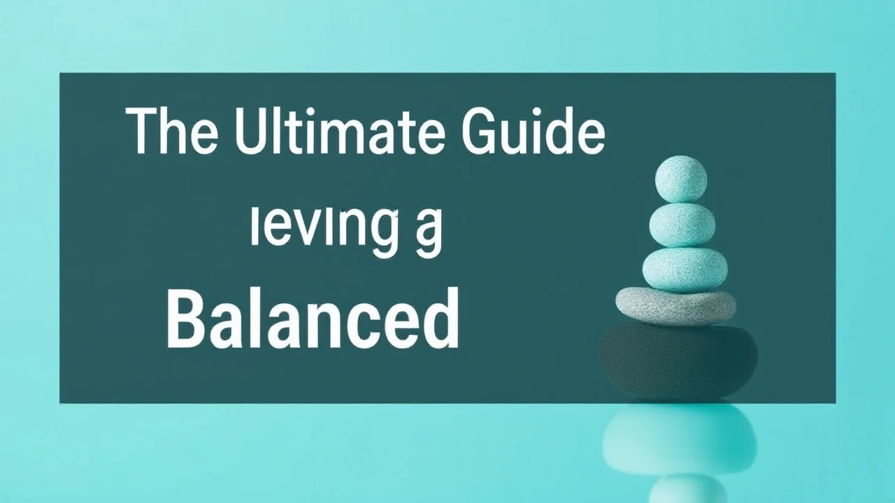 The Ultimate Guide to Achieving a Balanced Lifestyle
