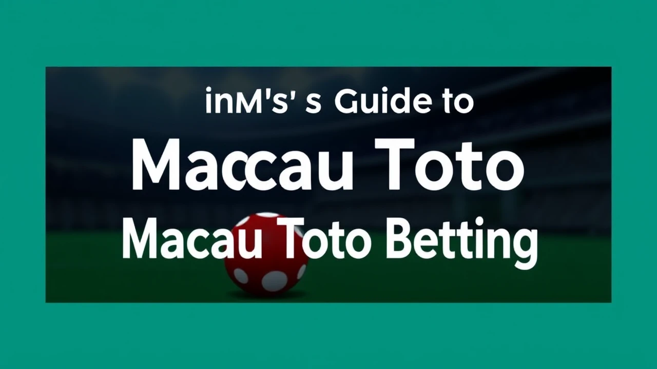 Novice's Guide to Macau Toto Betting
