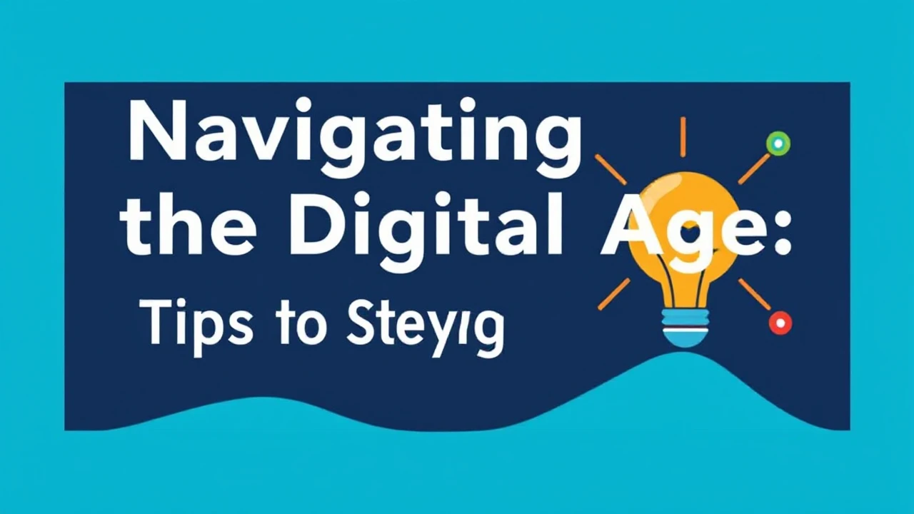 Navigating the Digital Age: Tips for Staying Updated