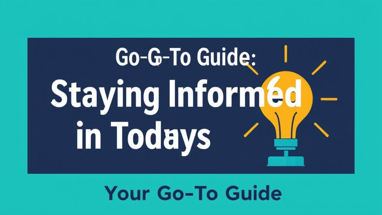 Your Go-To Guide: Staying Informed in Today's Era