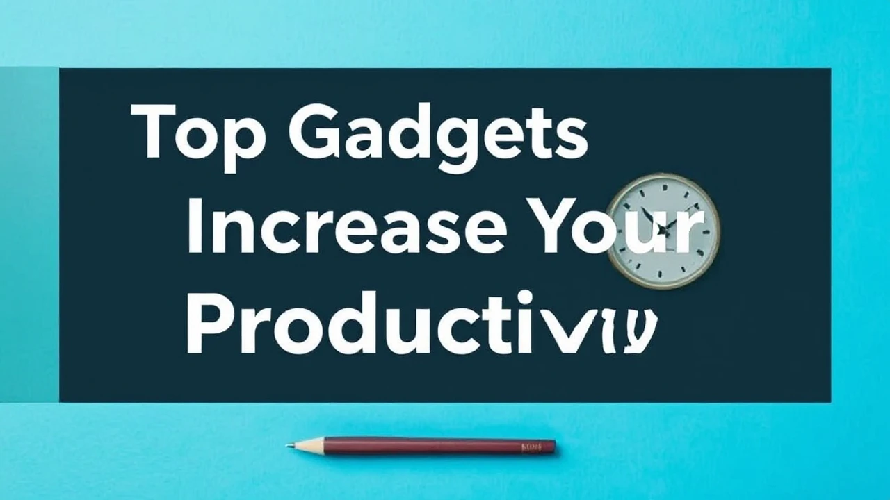 Top Gadgets to Increase Your Productivity
