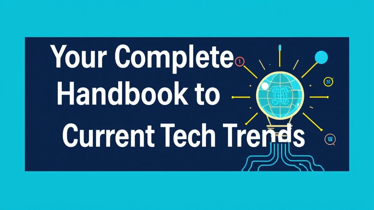 Your Complete Handbook to Current Tech Trends