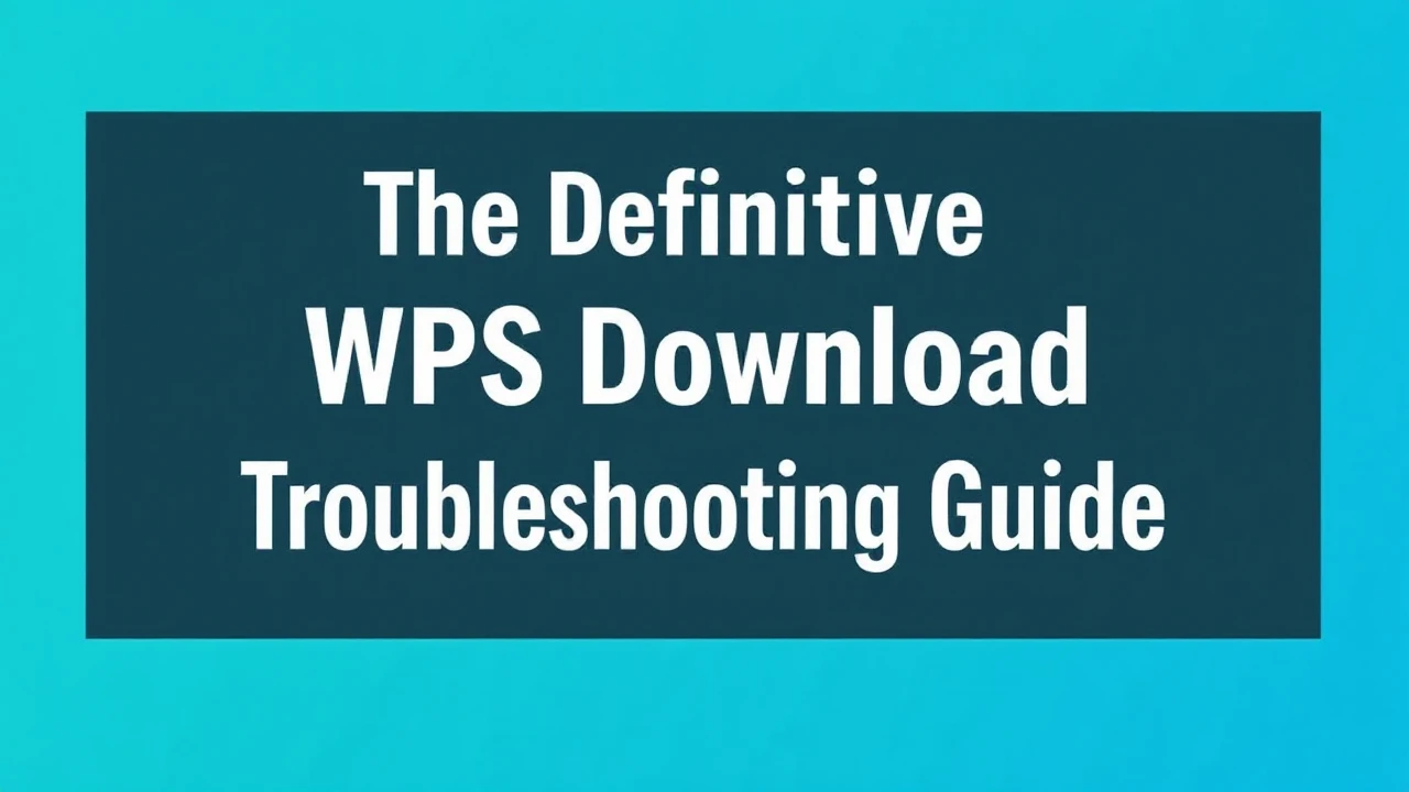 The Definitive WPS Download Troubleshooting Guide