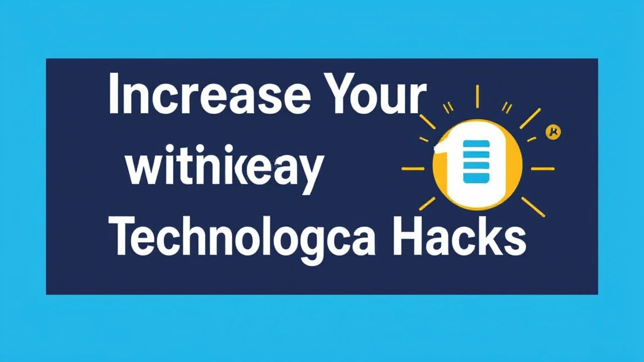 Increase Your Efficiency with These 10 Technological Hacks