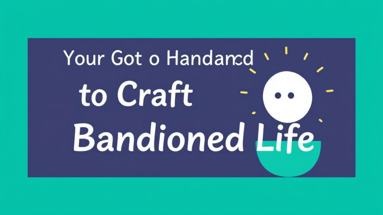 Your Go-To Handbook to Crafting a Harmonious Life