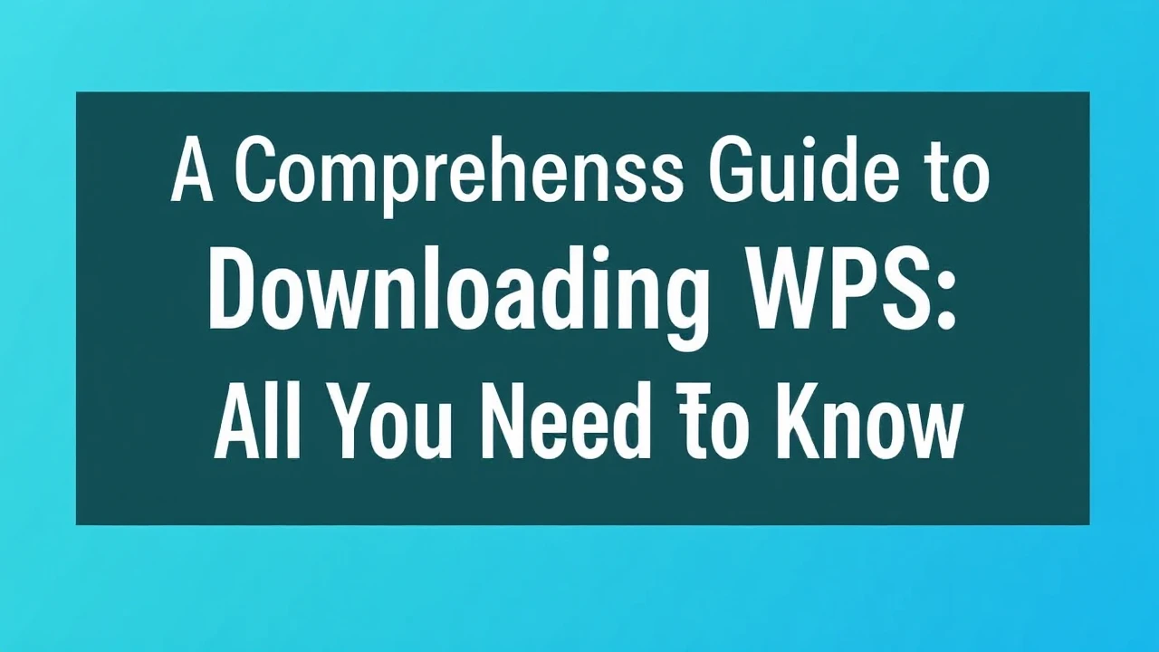 A Comprehensive Guide to Downloading WPS: All You Need to Know