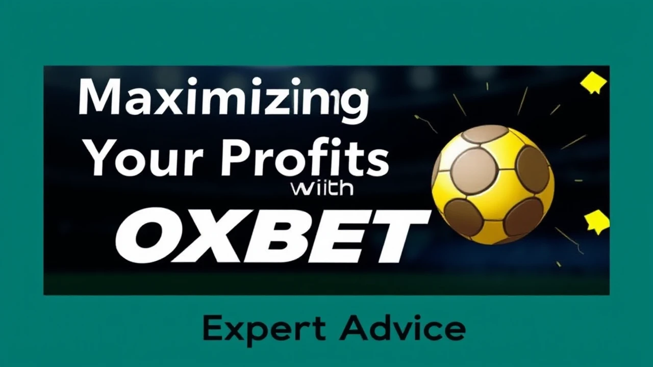 Maximizing Your Profits with OXBET: Expert Advice