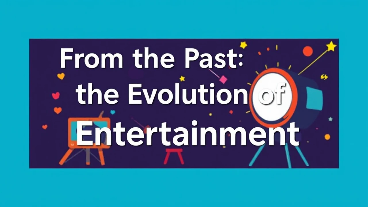 From the Past to the Future: The Evolution of Entertainment