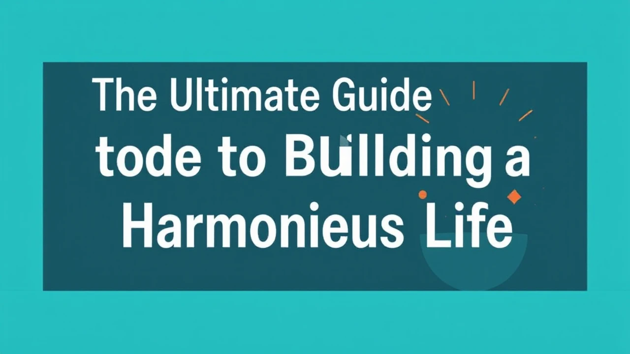 The Ultimate Guide to Building a Harmonious Life
