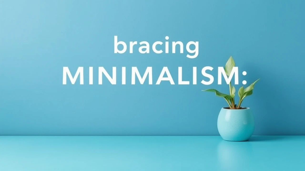 Embracing Minimalism: A Key to Simplifying Your Lifestyle