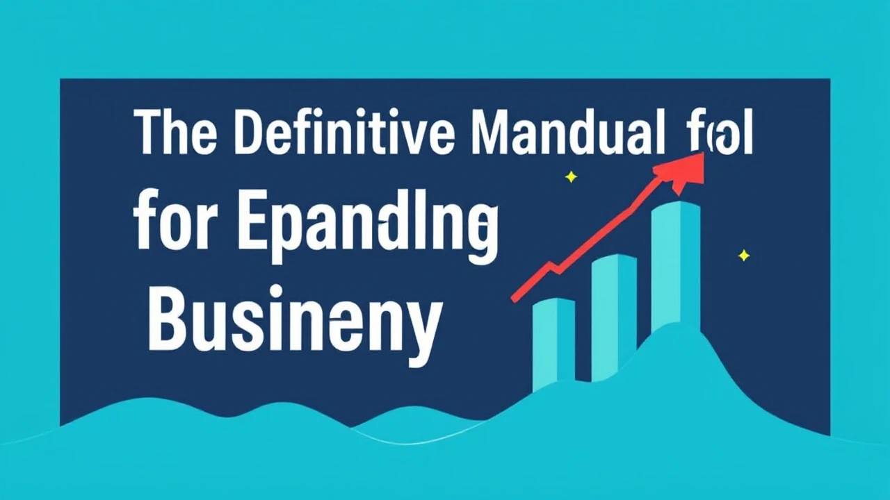 The Definitive Manual for Expanding Your Company Effectively