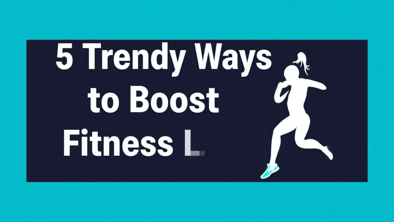 5 Trendy Ways to Boost Your Fitness Lifestyle