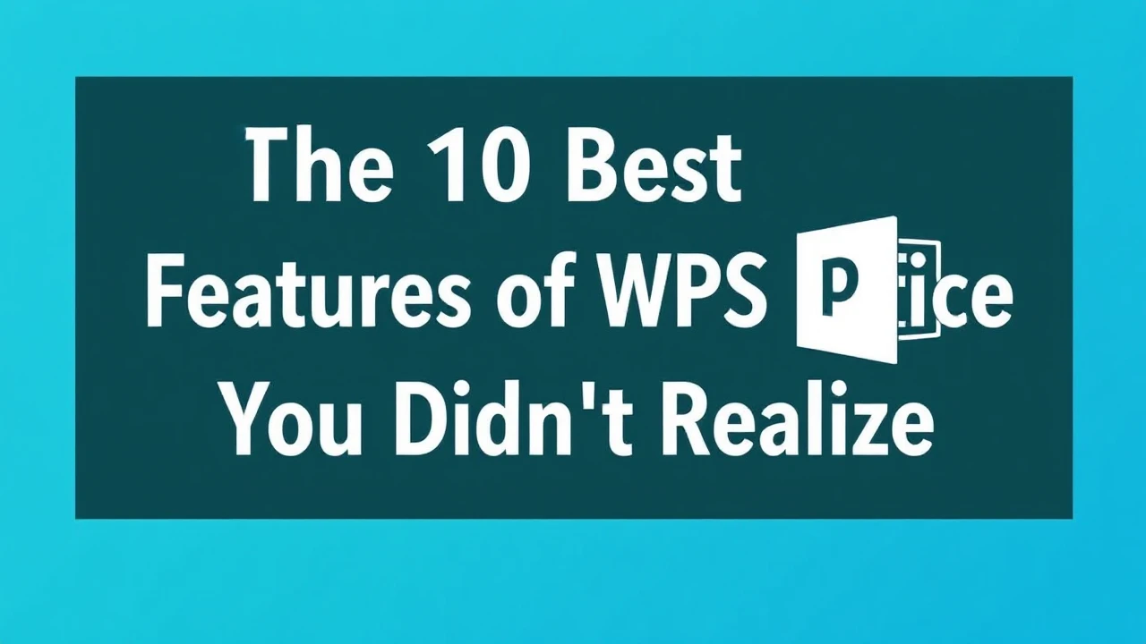 The 10 Best Features of WPS Office You Didn't Realize