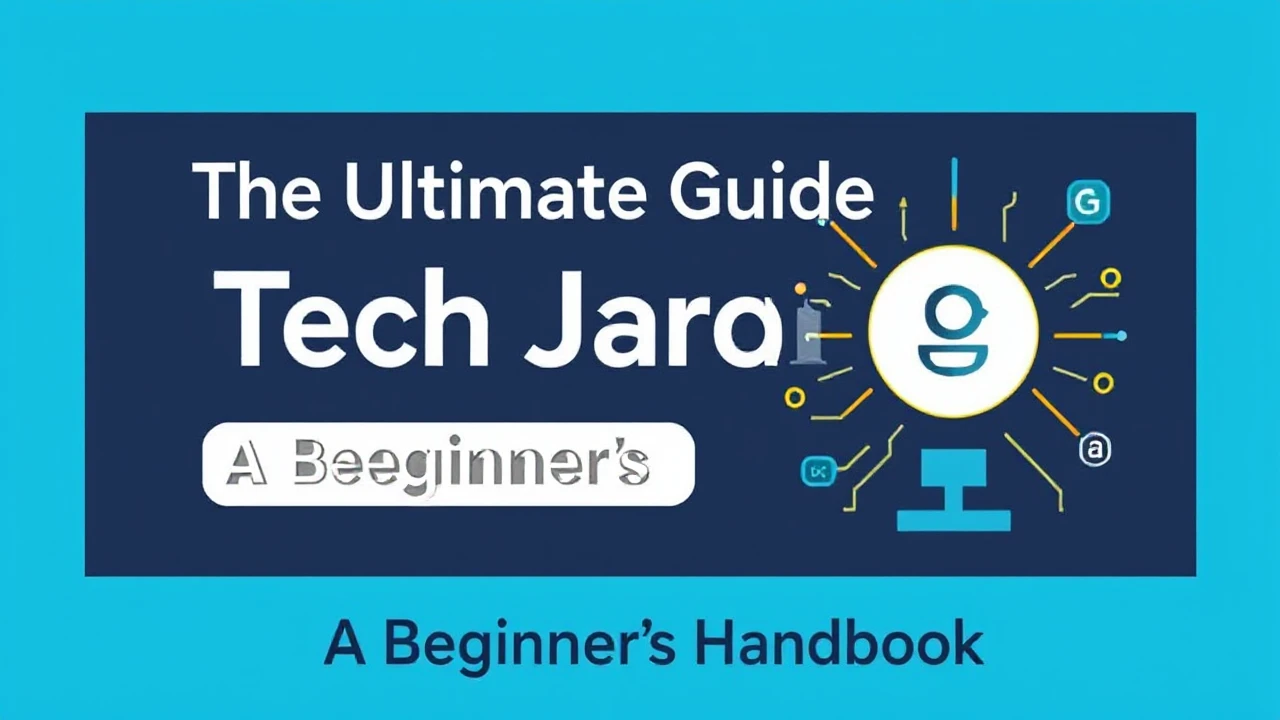 The Ultimate Guide Tech Jargon: A Beginner's Handbook