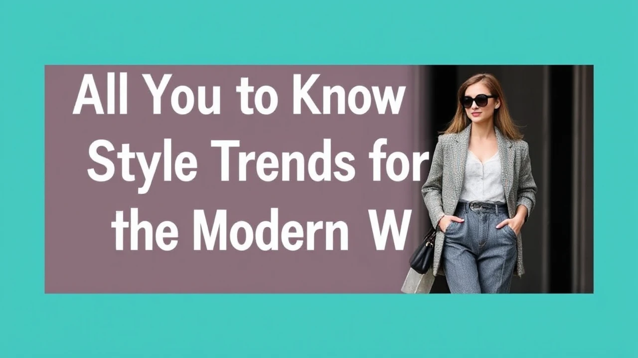 All You Need to Know to Style Trends for the Modern Woman