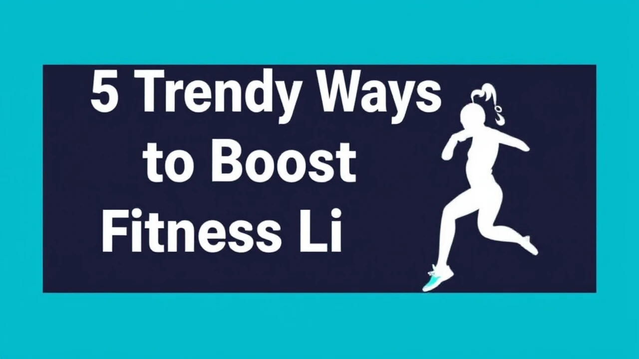 5 Trendy Ways to Boost Your Fitness Lifestyle