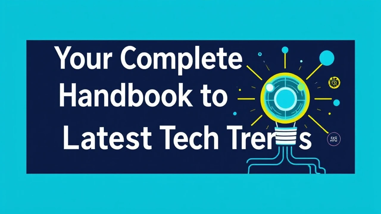 Your Complete Handbook to the Latest Tech Trends