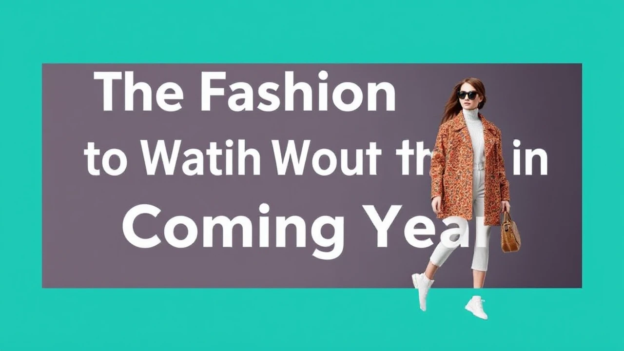 The Fashion Trends to Watch Out for in the Coming Year