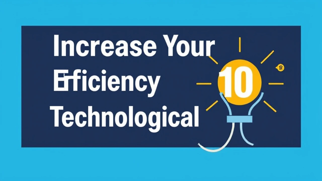 Increase Your Efficiency with These 10 Technological Hacks