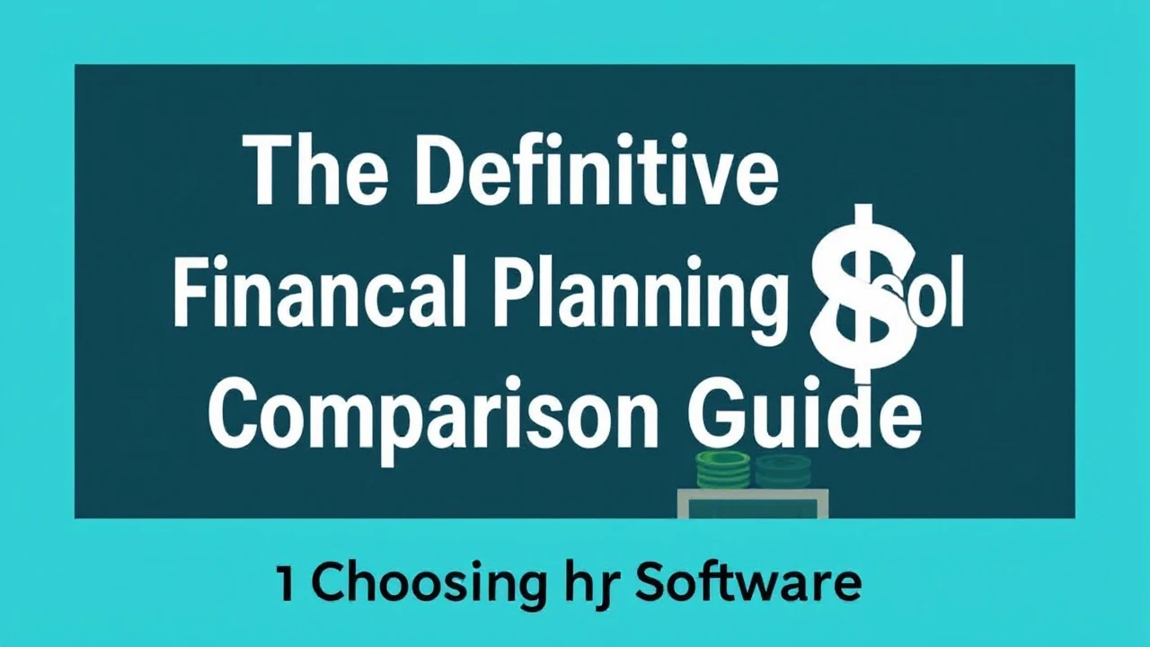 The Definitive Financial Planning Tool Comparison Guide: Choosing the Best Option