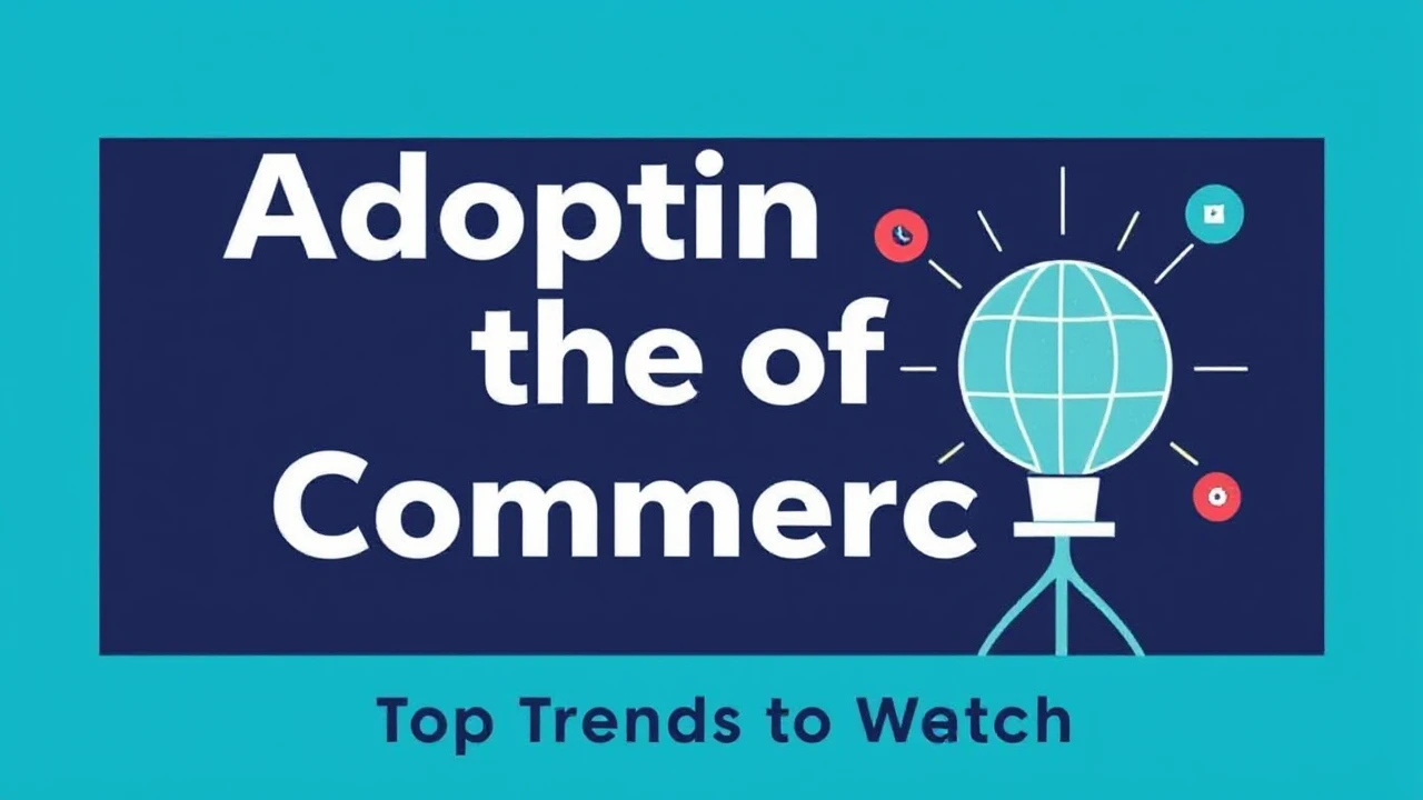 Adopting the of Commerce: Top Trends to Watch