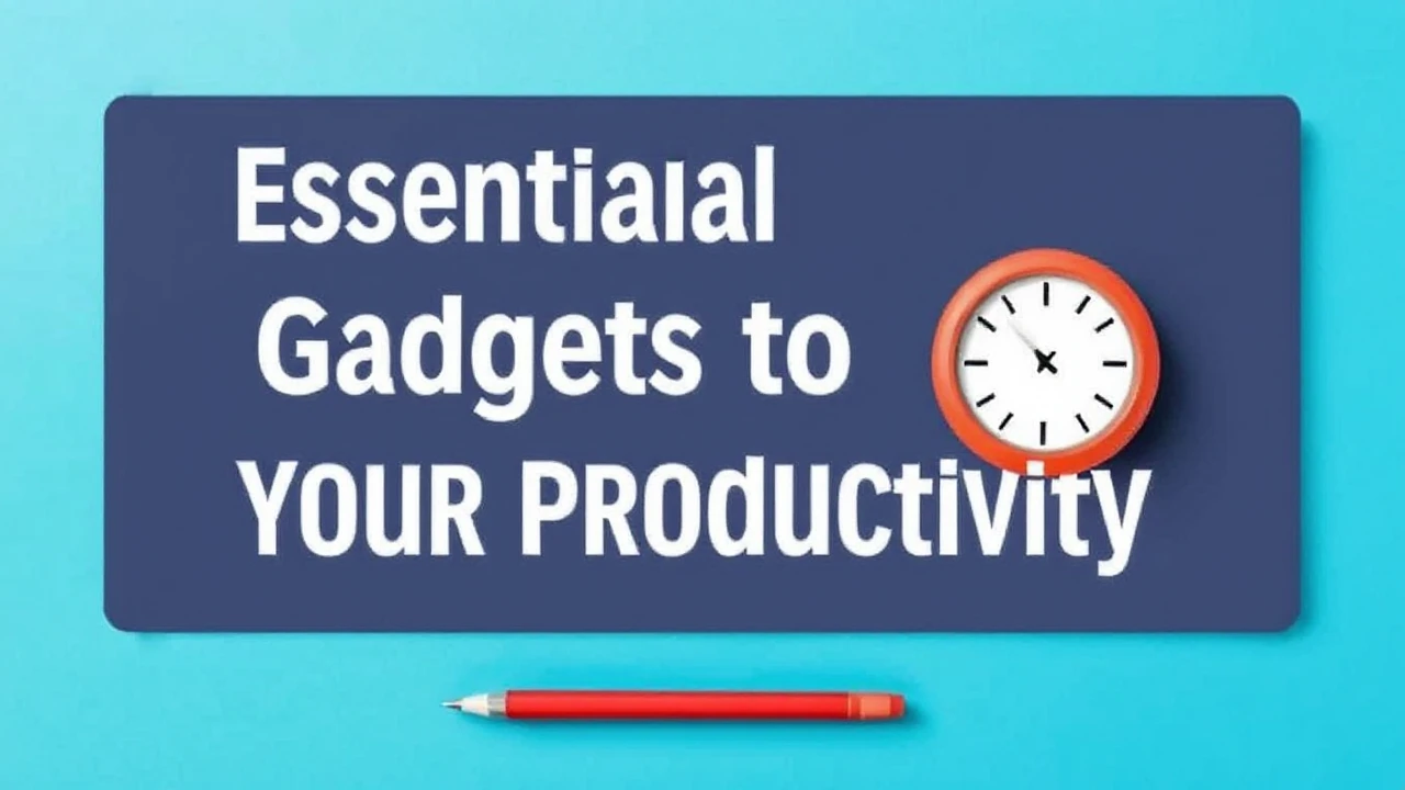 Essential Gadgets to Supercharge Your Productivity