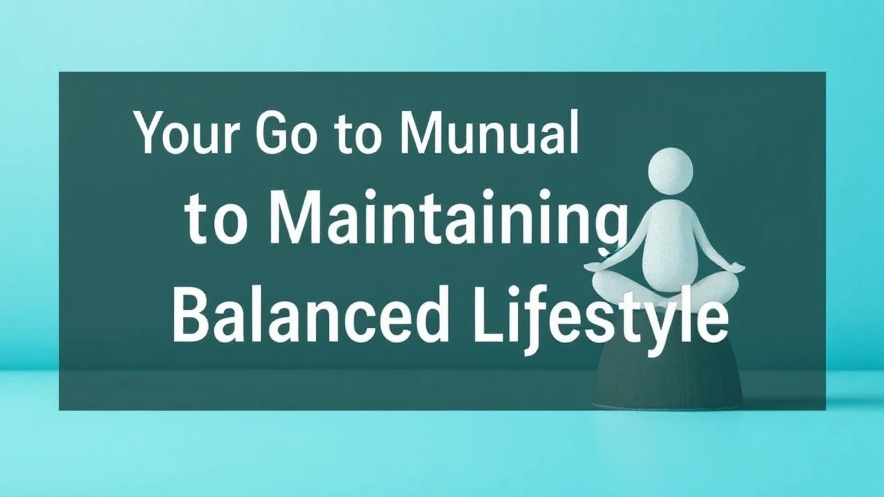 Your Go-To Manual to Maintaining a Balanced Lifestyle