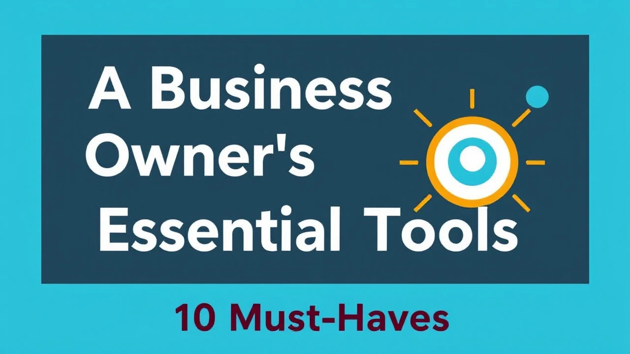 A Business Owner's Guide to Essential Tools: 10 Must-Haves