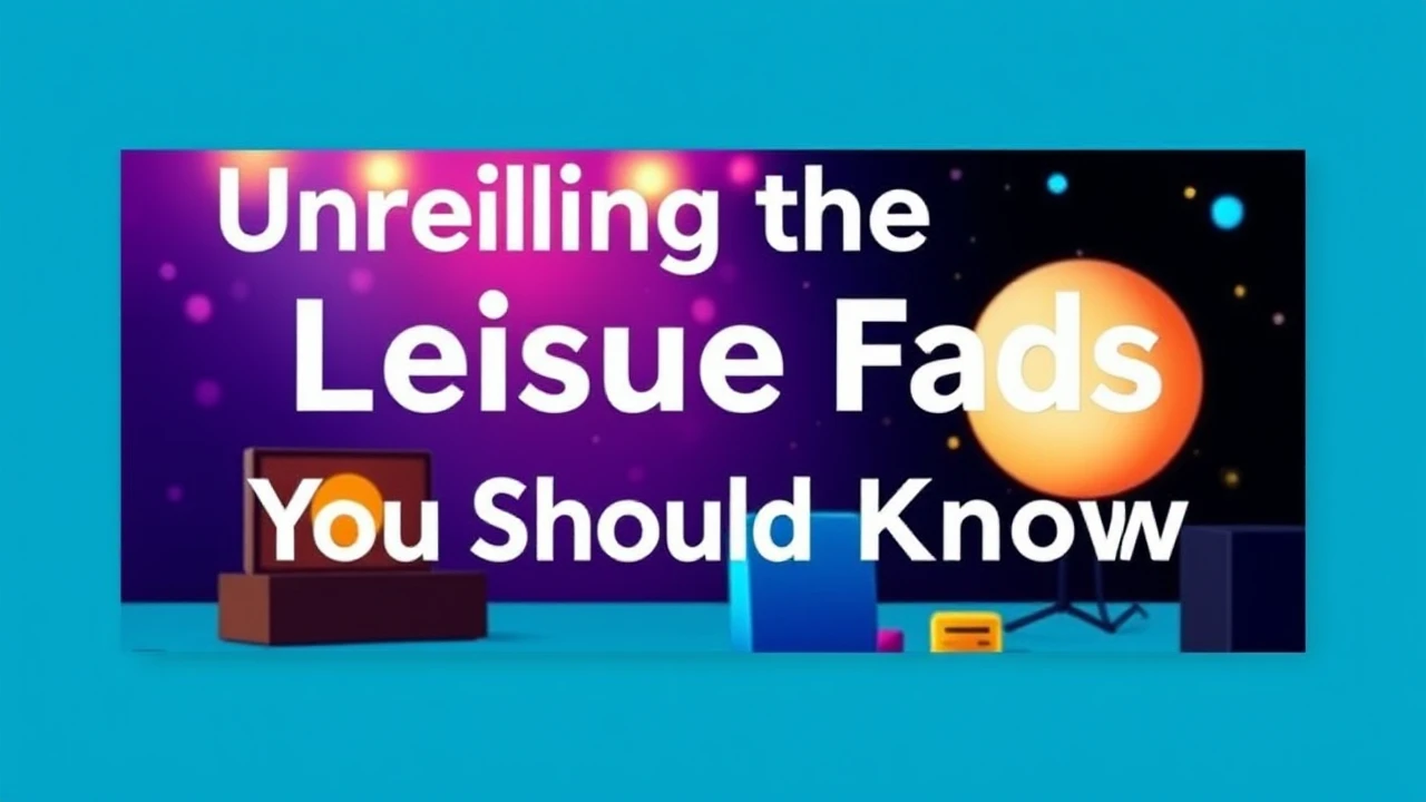 Unveiling the Newest Leisure Fads You Should to Know
