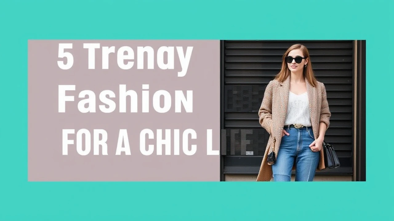 5 Trendy Fashion Tips for a Chic Lifestyle
