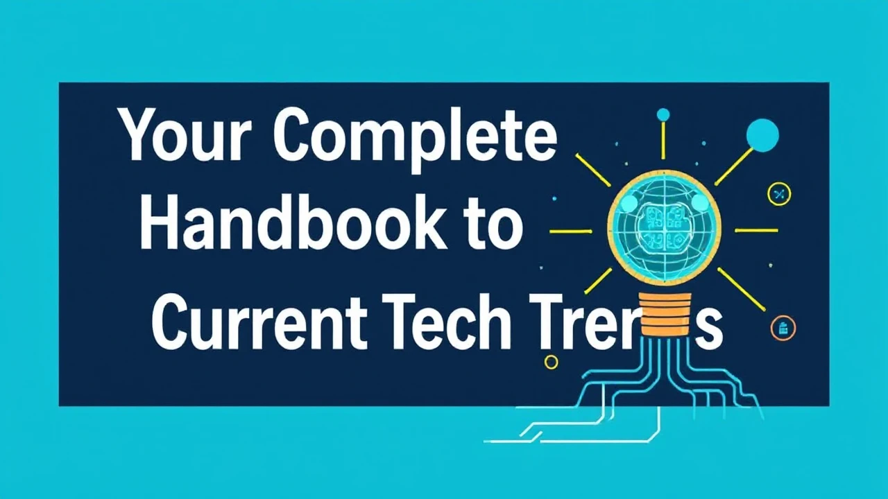 Your Complete Handbook to Current Tech Trends